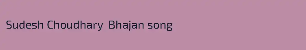 Sudesh Choudhary  Bhajan song 